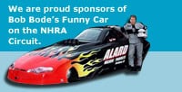 We are proud sponsors of Bob Bode's Funny Car on the NHRA Circuit